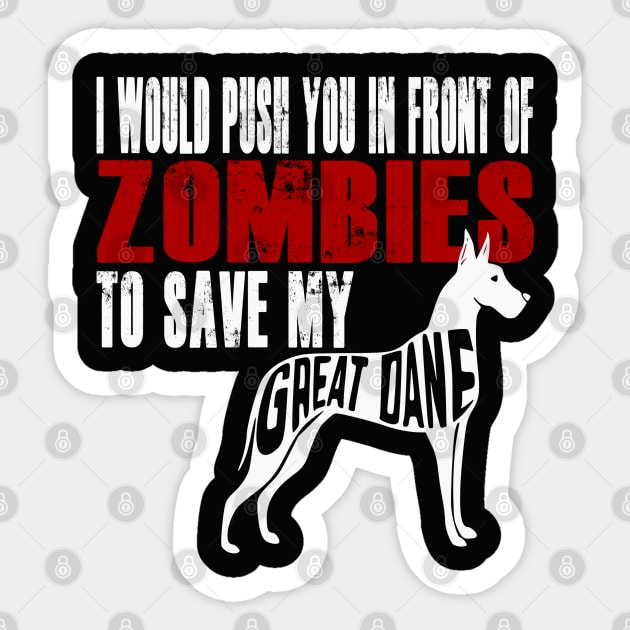 I Would Push You In Front Of Zombies To Save My Great Dane Sticker by Yesteeyear